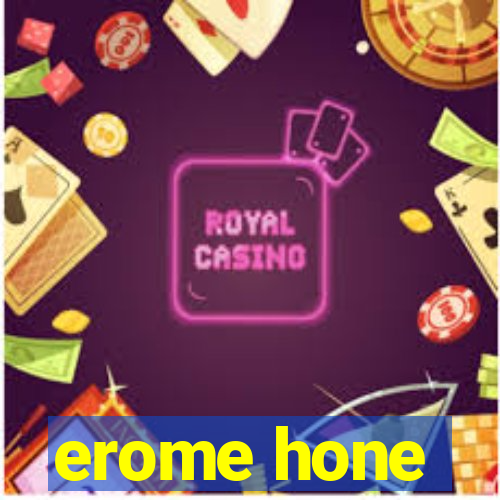 erome hone